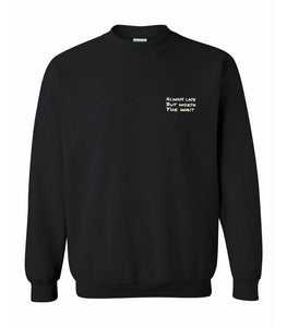 Always Late But Worth the Wait Crewneck - Black