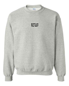 Always Late But Worth the Wait Crewneck - Grey